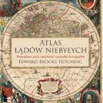 Atlas lądów niebyłych Edward Brooke-Hitching