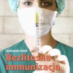 Bezlitosna immunizacja. Prawda o szczepionkach