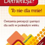 Demencja? To nie dla mnie! Ćwiczenia percepcji i pamięci dla osób w podeszłym wieku. Poziom trudny