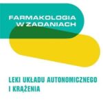 Farmakologia w zadaniach. Leki układu autonomicznego i krążenia