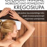 Głęboki masaż mobilizacyjno-powięziowy kręgosłupa jak pozbyć się przewlekłego bólu dzięki innowacyjnej terapii mięśniowo-powięziowej