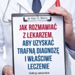 Jak rozmawiać z lekarzem, aby uzyskać trafną diagnozę i właściwe leczenie. Odkryj lekarskie mity i poznaj prawdę o swoim zdrowiu