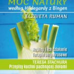 Lecznicza moc natury według Hildegardy z Bingen. Rośliny i ich działanie. Terapie antywirusowe, wydanie 2