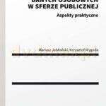 Legalność pozyskiwania i przetwarzania danych osobowych w sferze publicznej. Aspekty praktyczne – Mariusz Jabłoński, Krzysztof Wygoda [KSIĄŻKA]