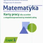 Matematyka. Karty pracy dla uczniów z niepełnosprawnością intelektualną. Część 1