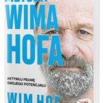 Metoda Wima Hofa. Aktywuj pełen potencjał swojego ciała – Wim Hof