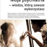 Moja psychiatria-wiedza, którą zawsze wykorzystasz