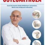 Osteoartroza. Usuń ból stawów dzięki delikatnym ćwiczeniom, diecie oraz medycynie naturalnej