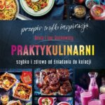 Praktykulinarni. Szybko i zdrowo od śniadania do kolacji