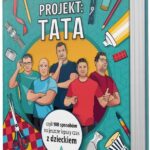 Projekt: Tata, czyli 100 sposobów na jeszcze lepszy czas z dzieckiem