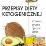 Przepisy diety ketogenicznej. Zdrowe, pyszne i proste dania – Bruce Fife