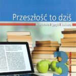 Przeszłość to dziś. Klasa 3, liceum/technikum. Język polski. Podręcznik. Literatura. Język. Kultura