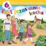 Tak! Jezus mnie kocha. Podręcznik do religii dla dziecka sześcioletniego