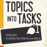 Topics Into Tasks: English Communication For Real
