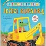 Twoje imię jeździ koparką to moja bajka