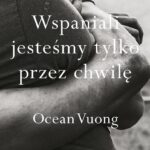 Wspaniali jesteśmy tylko przez chwilę